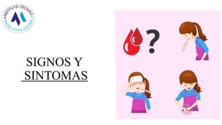 SIGNOS Y
SINTOMAS
 