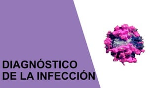 DIAGNÓSTICO
DE LA INFECCIÓN
 