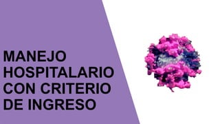 MANEJO
HOSPITALARIO
CON CRITERIO
DE INGRESO
 