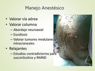 Esclerosis Tuberosa
• Adenoma sebaceum, epilepsia y RM
– Tumores Hamartomatosos
• Corazón
• Riñón
• Higado
• Pulmones
• Ma...