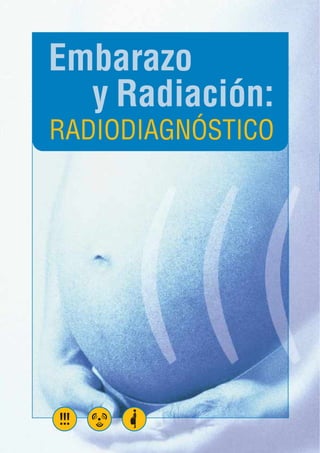 Embarazo
y Radiación:
RADIODIAGNÓSTICO
 