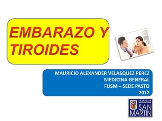 MAURICIO ALEXANDER VELASQUEZ PEREZ
                 MEDICINA GENERAL
                 FUSM – SEDE PASTO
                              2012
 