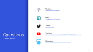 60
@qualcomm_tech
http://www.slideshare.net/qualcommwirelessevolution
http://www.youtube.com/playlist?list=PL8AD95E4F585237C1&feature=plcp
www.qualcomm.com/wireless
www.qualcomm.com/news/onq
Connect with us
Questions
Twitter
Slideshare
YouTube
Wireless
Blog
 