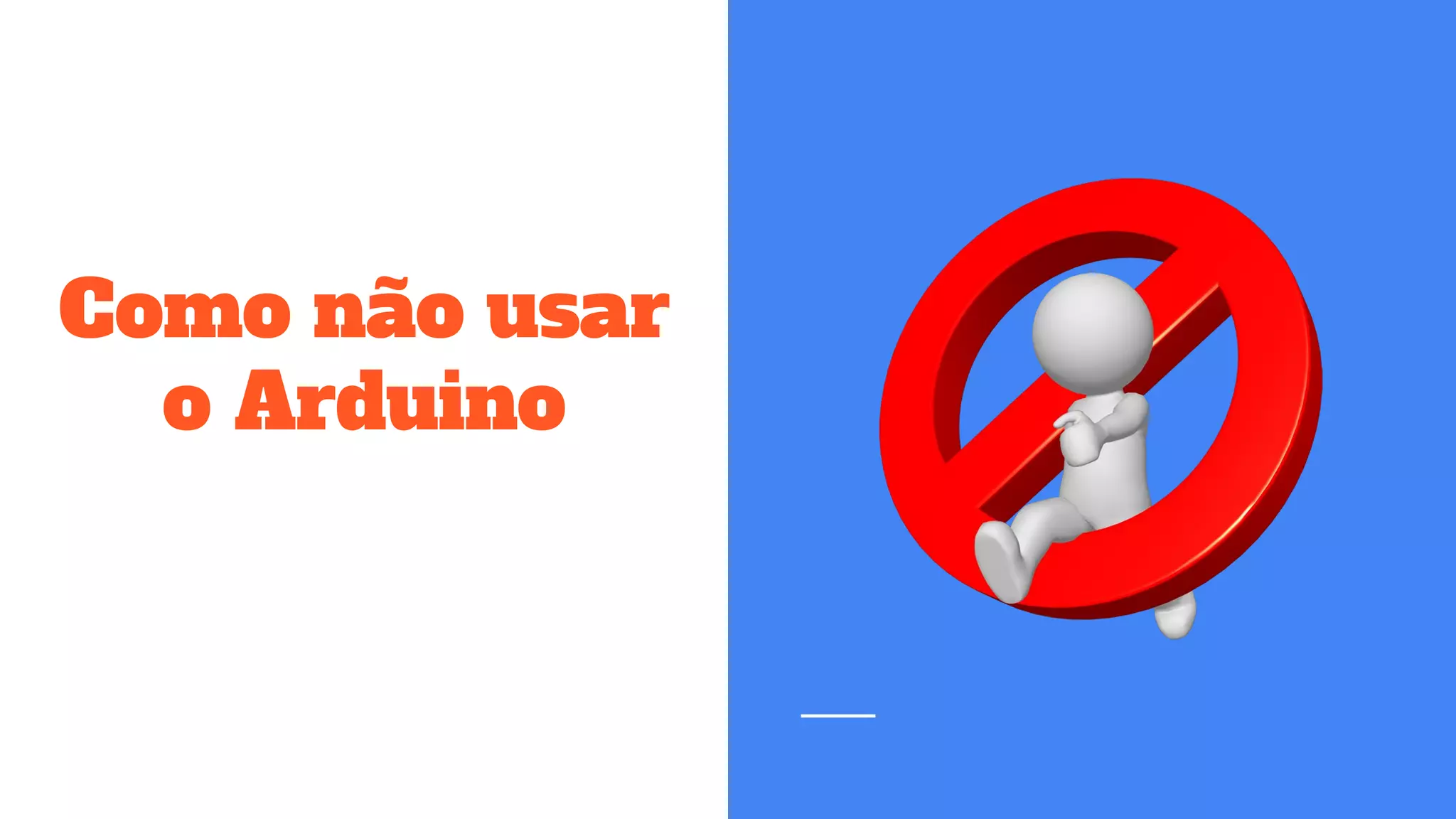 Como não usar
o Arduino
 