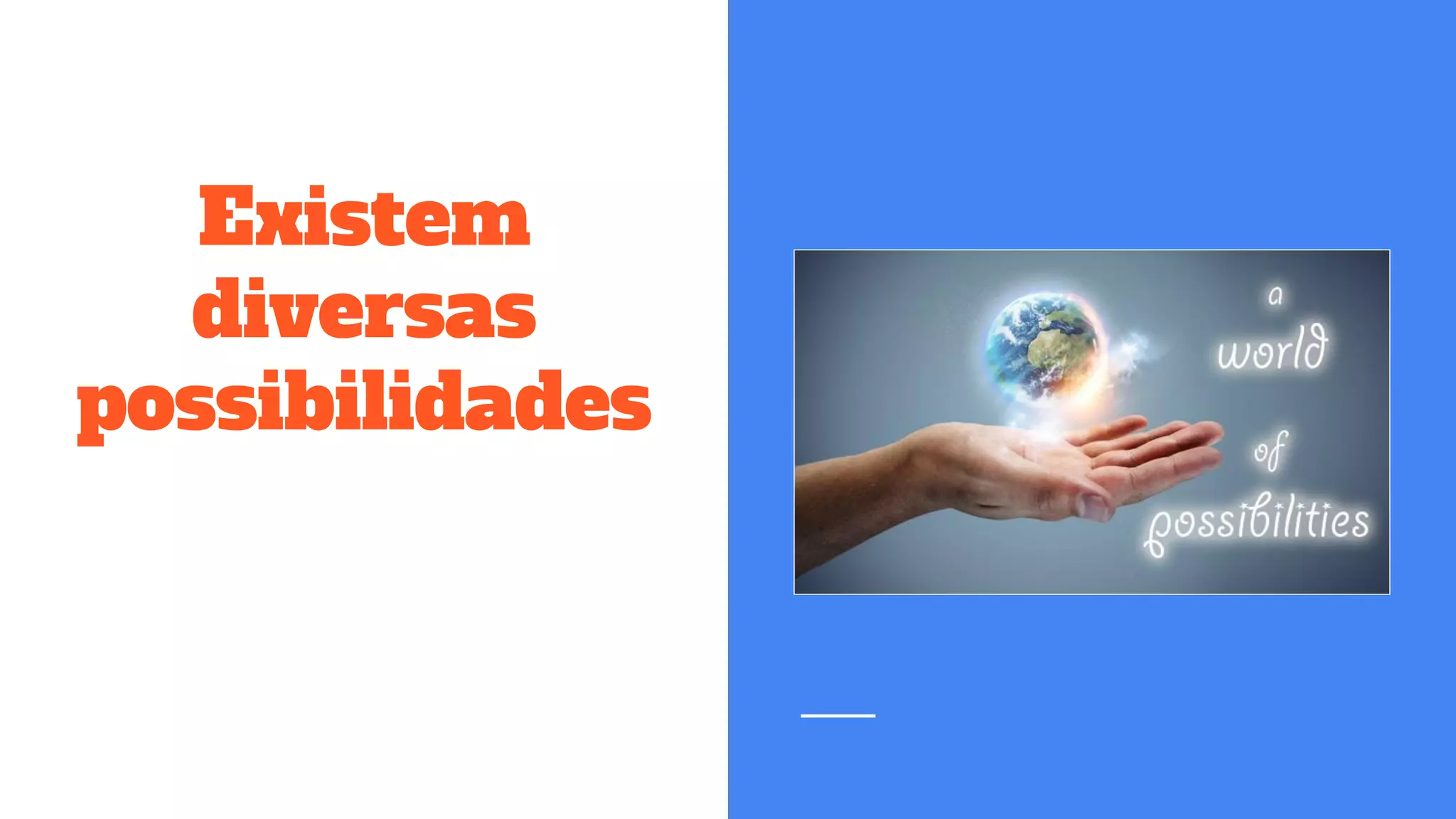 Existem
diversas
possibilidades
 