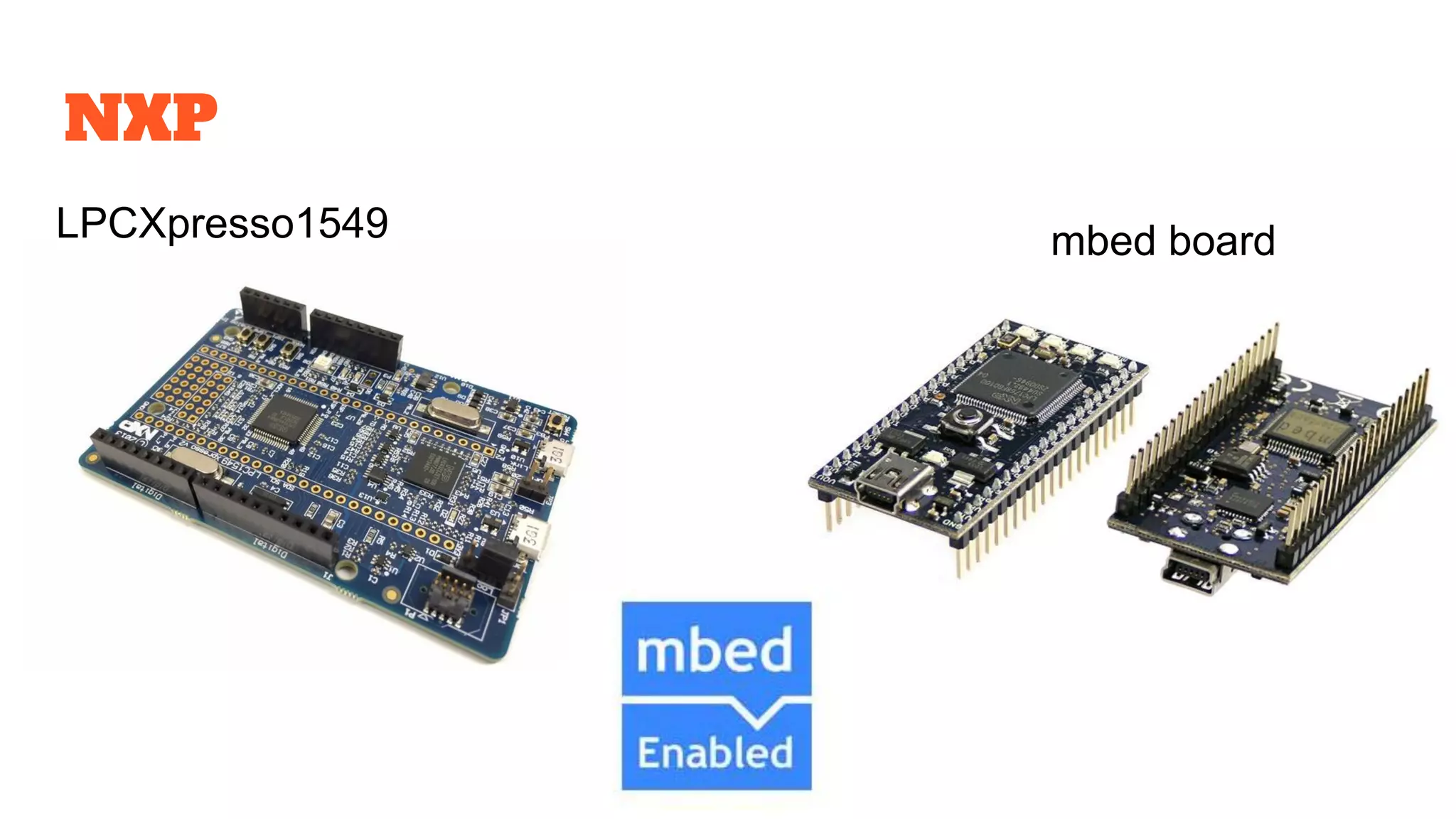 NXP
LPCXpresso1549 mbed board
 