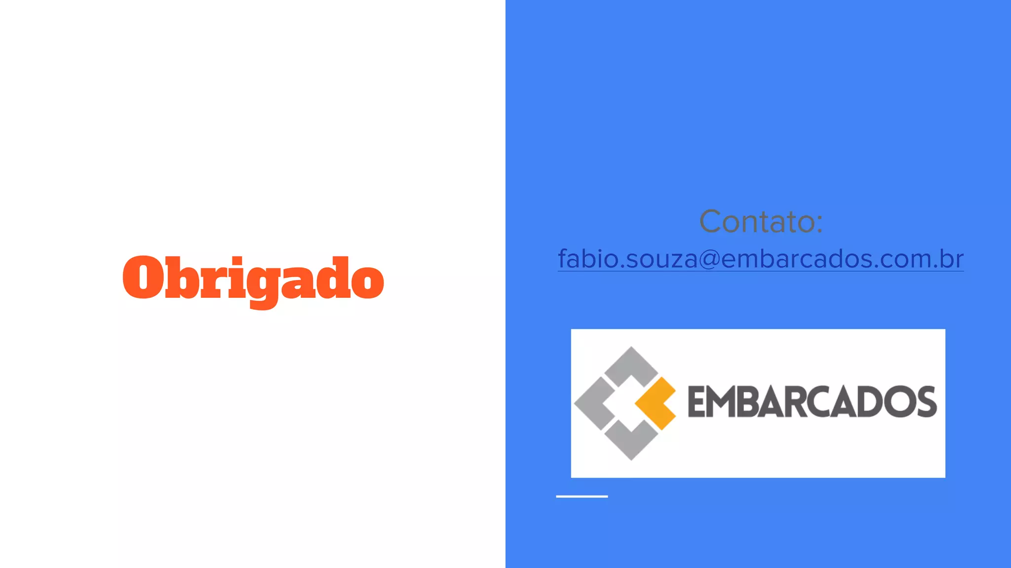 Obrigado
Contato:
fabio.souza@embarcados.com.br
 
