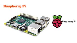Raspberry Pi
 