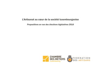 L’Artisanat au cœur de la société luxembourgeoise
Propositions en vue des élections législatives 2018
Embargo jusqu'au 12.06.2018 à 10:00 heures
 