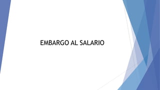 EMBARGO AL SALARIO

 