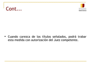 Cont... Cuando carezca de los títulos señalados, podrá trabar esta medida con autorización del Juez competente. 