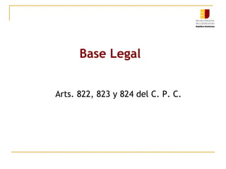 Base Legal  Arts. 822, 823 y 824 del C. P. C. 