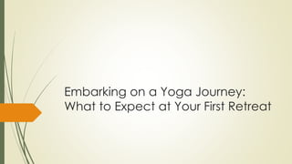 Embarking on a Yoga Journey:
What to Expect at Your First Retreat
 