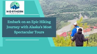 Embark on an Epic Hiking
Journey with Alaska's Most
Spectacular Tours
 