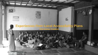 Experiences from Local Accessibility Plans
The Indian Context
skumar@embarqindia.org
hdas@embarqindia.org
 