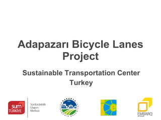 Sakarya Cycling Inclusive Planning Project 1 st  Workshop EMBARQ- Sustainable Transportation Center T urkey 