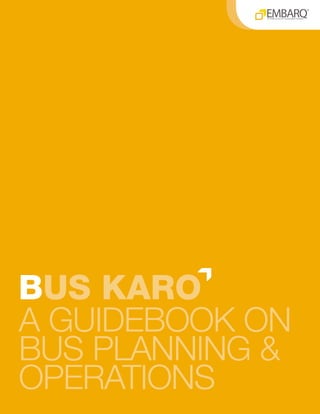 BUS KARO
A GUIDEBOOK ON
BUS PLANNING &
OPERATIONS
 