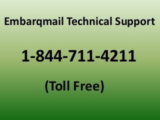 Embarqmail Technical Support
1-844-711-4211
(Toll Free)
 