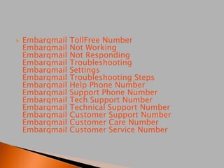  Embarqmail TollFree Number
Embarqmail Not Working
Embarqmail Not Responding
Embarqmail Troubleshooting
Embarqmail Settings
Embarqmail Troubleshooting Steps
Embarqmail Help Phone Number
Embarqmail Support Phone Number
Embarqmail Tech Support Number
Embarqmail Technical Support Number
Embarqmail Customer Support Number
Embarqmail Customer Care Number
Embarqmail Customer Service Number
 