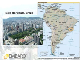 Belo Horizonte, Brazilhttp://i170.photobucket.com/albums/u252/rmcastanheira/BelaFoto.jpghttp://upload.wikimedia.org/wikipedia/commons/b/b8/South_america_%281%29.jpg