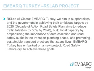 RSLab (5 Cities): EMBARQ Turkey, we aim to support cities
and the government in achieving their ambitious targets by
2020 ...
