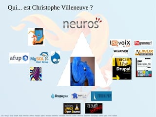 Qui... est Christophe Villeneuve ?
afup – lemug.fr – mysql – mariadb – drupal – demoscene – firefoxos – drupagora – phptour – forumphp – solutionlinux – demoinparis – Libre à toi – eyrolles – editions eni – programmez – linux pratique – webriver – phptv – neuros - elephpant
 