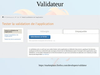 https://marketplace.firefox.com/developers/validator
Validateur
 