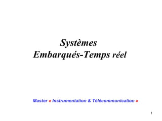 Systèmes
Embarqués-Temps réel



Master « Instrumentation & Télécommunication »

                                                 1
 