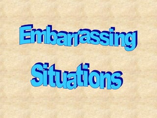 Situations  Embarrassing 