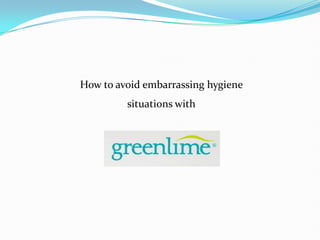 How to avoid embarrassing hygiene
         situations with
 