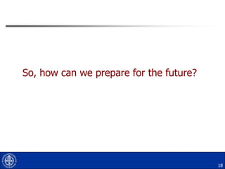 So, how can we prepare for the future?

18

 