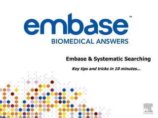 BLITS:
Getting the Best
from        Embase & Systematic Searching
EMBASE.com Key tips and tricks in 10 minutes...
 