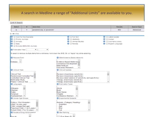 A search in Medline a range of “Additional Limits” are available to you.
 