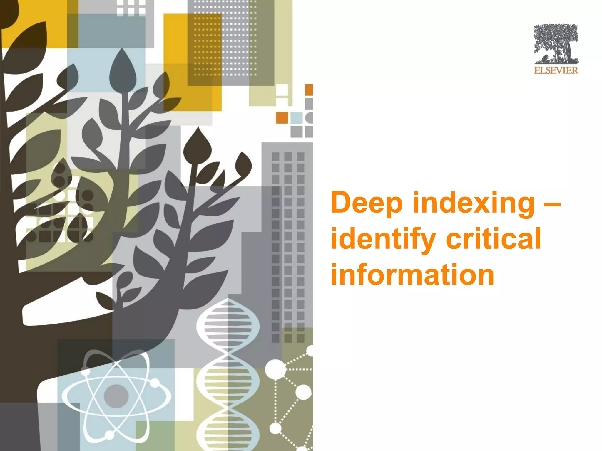 Deep indexing –
identify critical
information
 