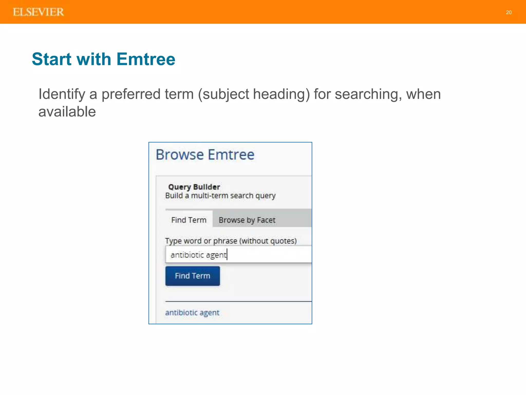 20
Start with Emtree
Identify a preferred term (subject heading) for searching, when
available
 