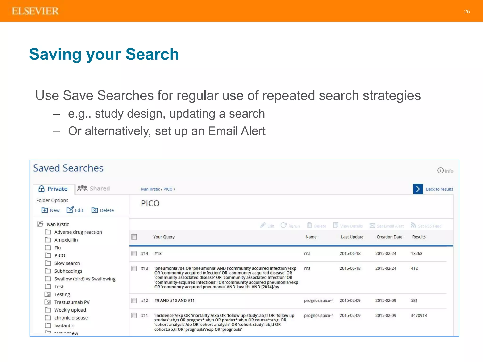 25
Saving your Search
Use Save Searches for regular use of repeated search strategies
– e.g., study design, updating a search
– Or alternatively, set up an Email Alert
 