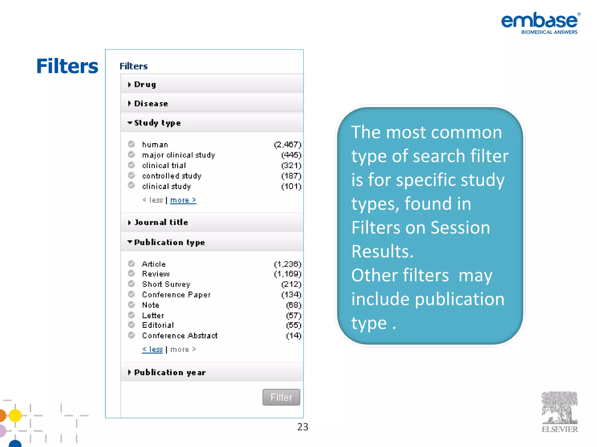 Filters The most common type of search filter is for specific study types, found in Filters on Session Results. Other filters  may include publication type . 