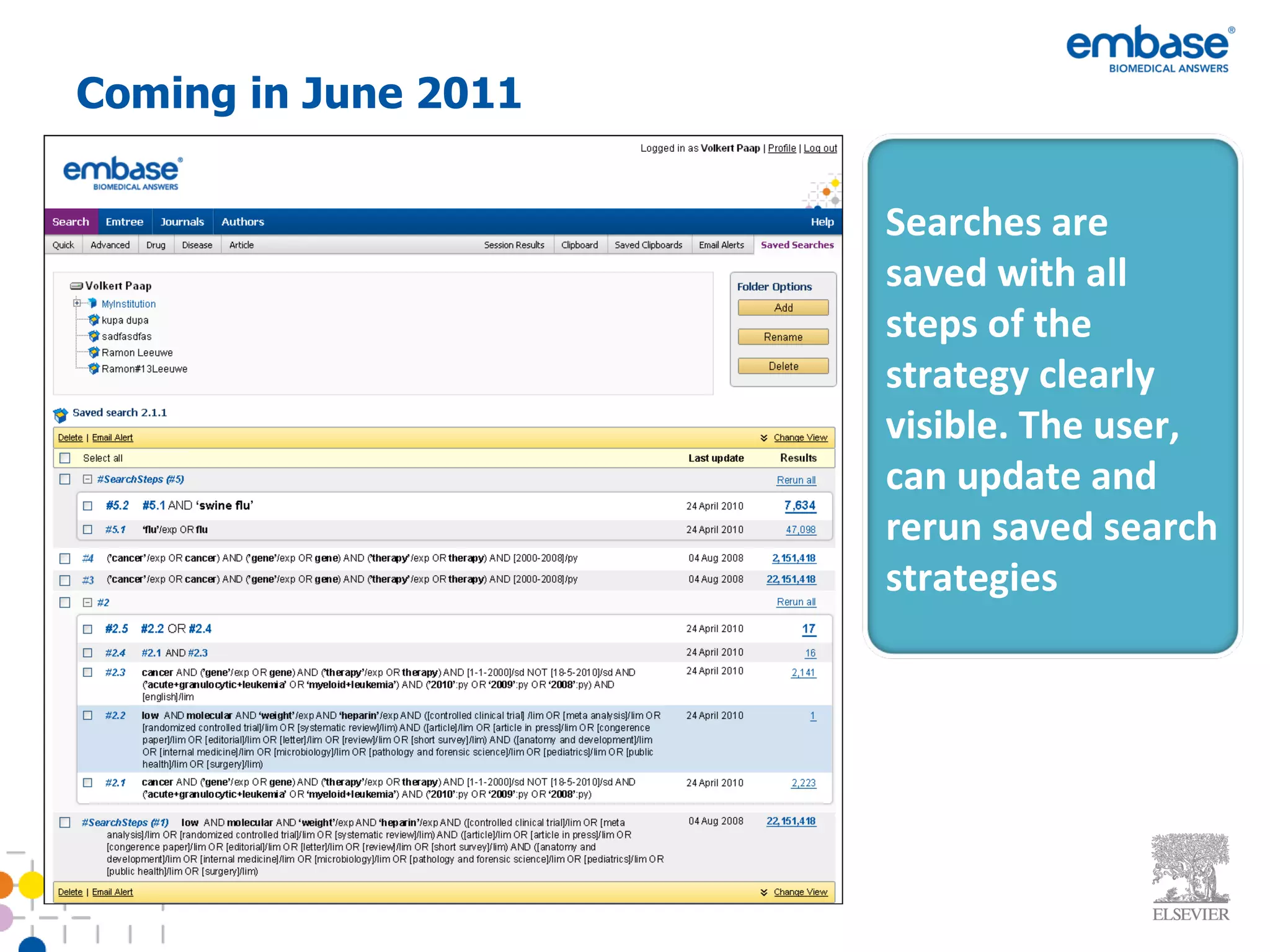 Coming in June 2011 Searches are saved with all steps of the strategy clearly visible. The user, can update and rerun saved search strategies 