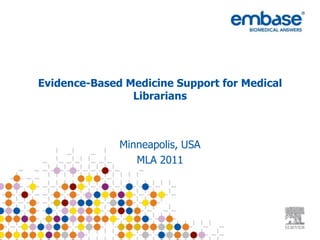 Evidence-Based Medicine Support for Medical Librarians Minneapolis, USA MLA 2011 