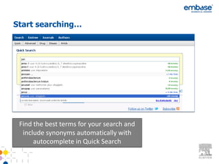 Start searching…




 Find the best terms for your search and
  include synonyms automatically with
      autocomplete in Quick Search
 