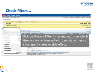 Check filters…




         Click on Disease Filter for example, to see which
         diseases are referenced with Januvia, either as
         a therapeutic area or side effect.
 