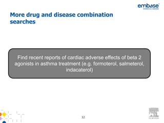 More drug and disease combination
searches




  Find recent reports of cardiac adverse effects of beta 2
 agonists in asthma treatment (e.g. formoterol, salmeterol,
                        indacaterol)




                              32
 