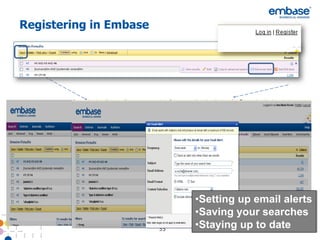 Registering in Embase




                             •Setting up email alerts
                             •Saving your searches
                        35   •Staying up to date
 