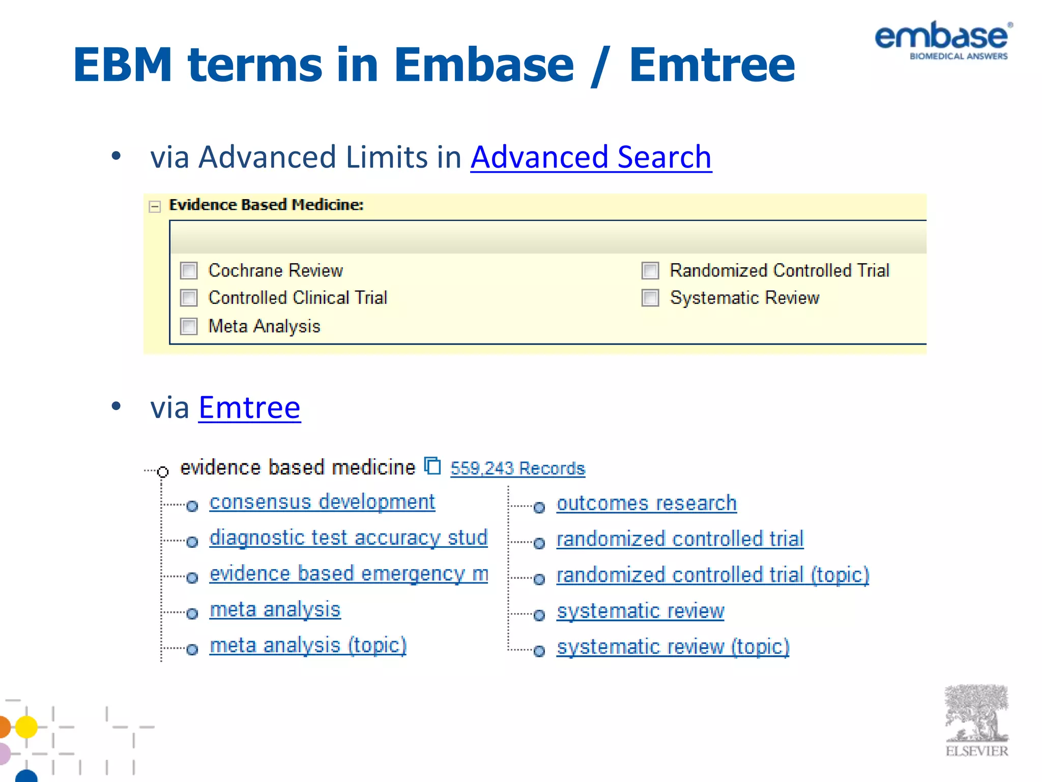 EBM terms in Embase / Emtree
 • via Advanced Limits in Advanced Search




 • via Emtree
 