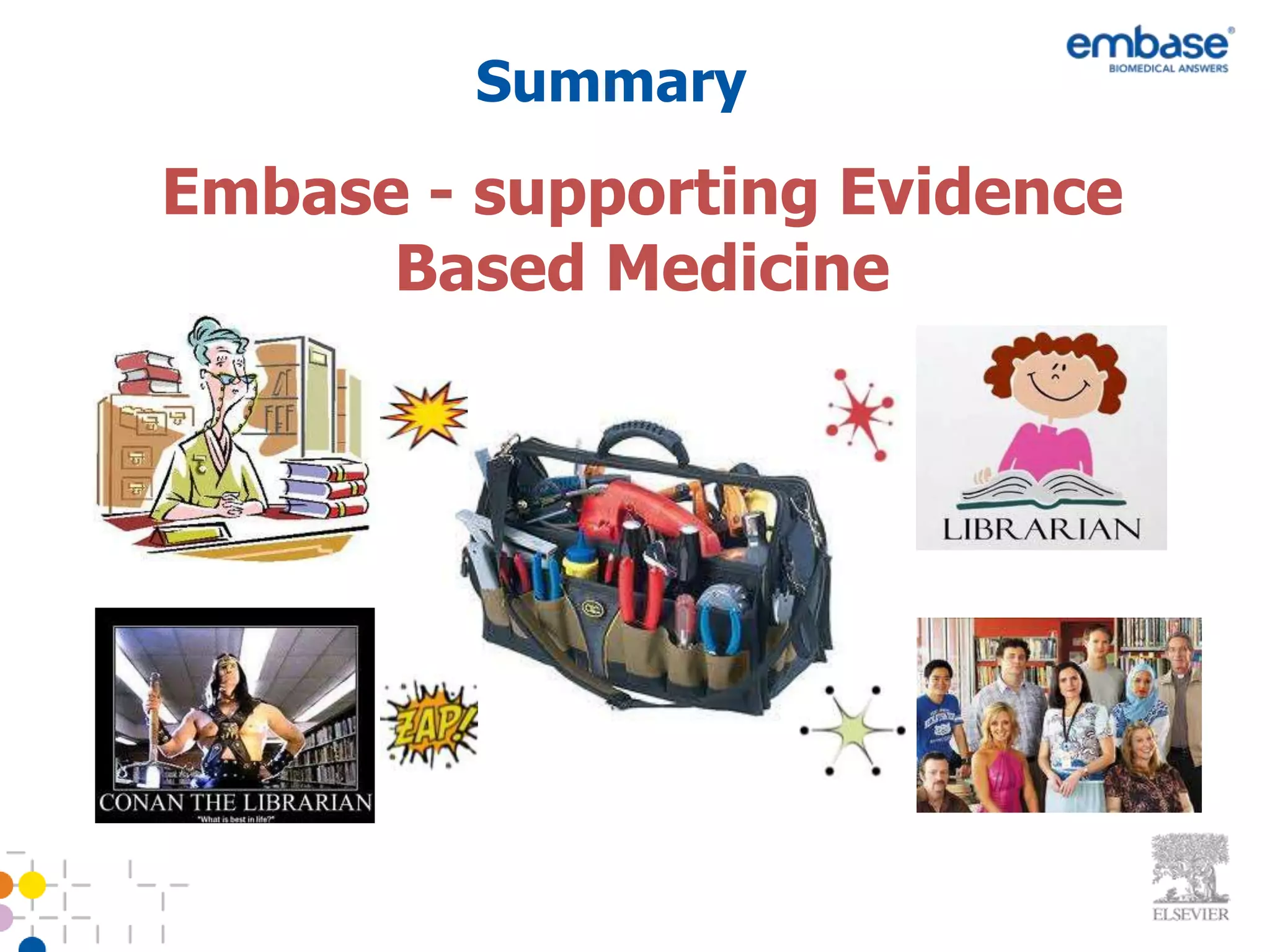 Summary
Embase - supporting Evidence
      Based Medicine
 