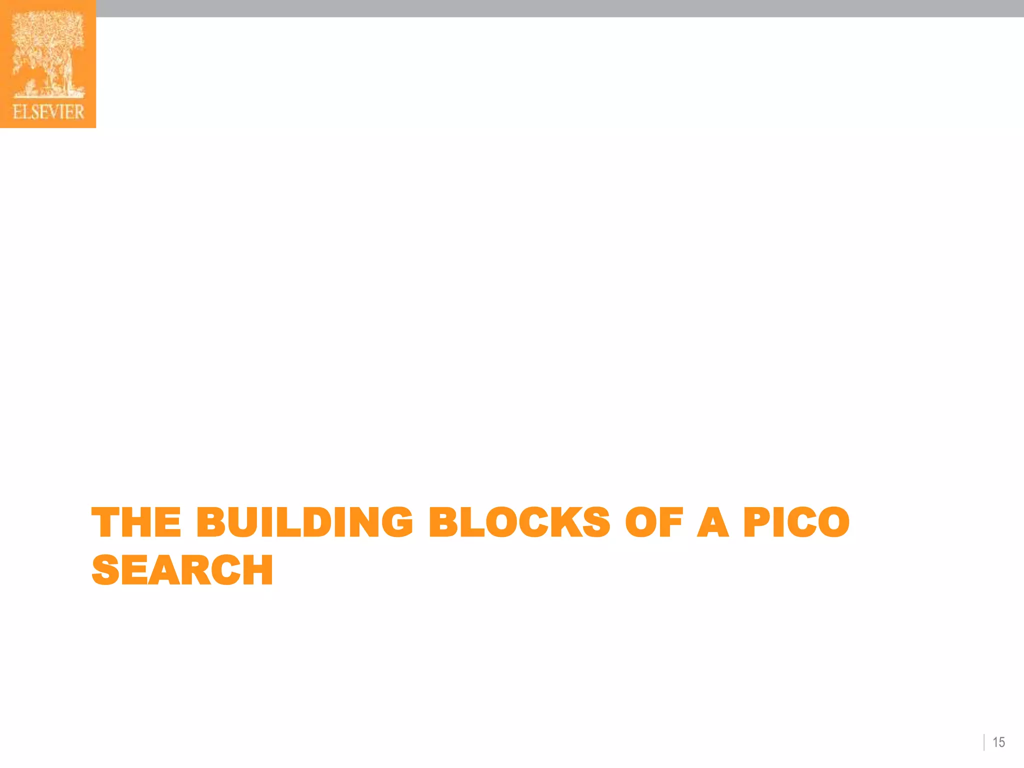 THE BUILDING BLOCKS OF A PICO
SEARCH
15
 
