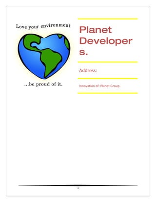 Planet
    Developer
    s.
    Address:

    Innovation of: Planet Group.




1
 