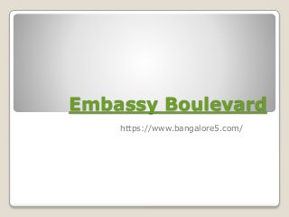 Embassy Boulevard
https://www.bangalore5.com/
 