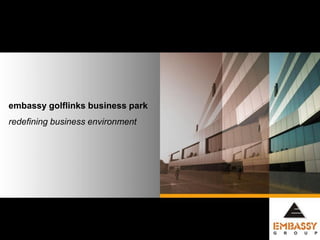 embassy golflinks business park
redefining business environment




                                  1
 
