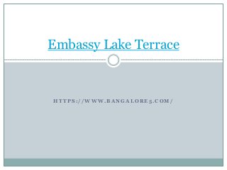 H T T P S : / / W W W . B A N G A L O R E 5 . C O M /
Embassy Lake Terrace
 